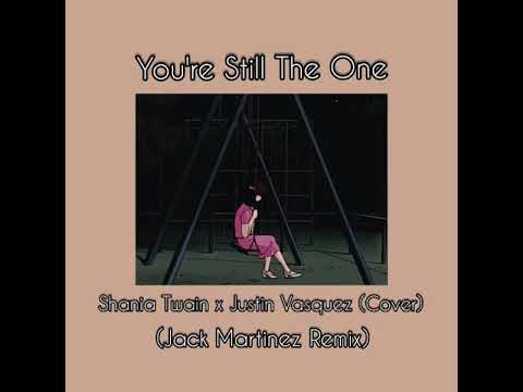 Shania Twain - You're still the one (Justin Vasquez Cover) (Jack Martinez Remix)