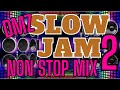 SLOW JAM 2 NON STOP MIX