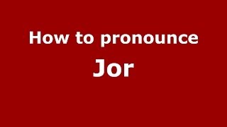 How to pronounce Jor