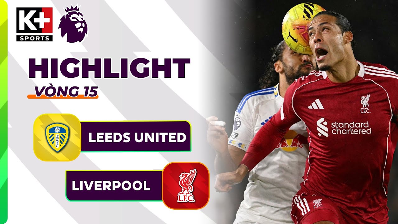 LEEDS UNITED - LIVERPOOL | TUYỆT ĐỐI ĐIỆN ẢNH, HÀNG PHÒNG NGỰ NGHIỆP DƯ | NGOẠI HẠNG ANH 25/26