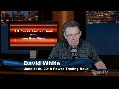 June 11th Power Trading Hour with David White on TFNN - 2018