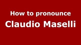 How to pronounce Claudio Maselli