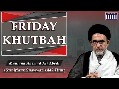 Friday Khutbah || 15th Mahe Shawwal 1442 Hijri || Maulana Sayed Ahmed Ali Abedi