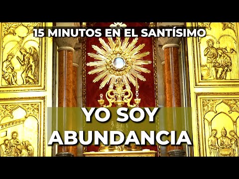 Oración para la PROSPERIDAD y ABUNDANCIA | 15 minutos en el Santísimo
