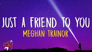 Meghan Trainor - Just A Friend To You (Lyrics)