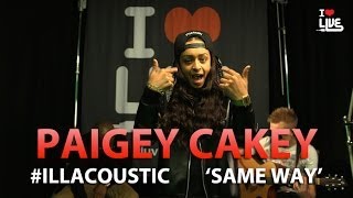 Paigey Cakey - Same Way #ILLACOUSTIC