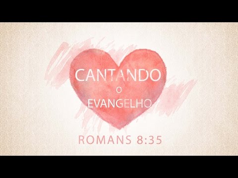 Cantando o Evangelho - Romanos 8:35