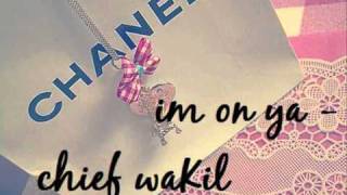 chief waKil - im on ya [lyrics]