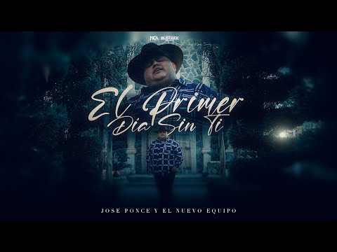 El Primer Dia Sin Ti - Jose Ponce Y El Nuevo Equipo (Video Oficial) 2026