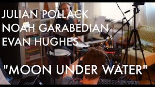 Moon Under Water - Julian Pollack, Noah Garabedian, Evan Hughes Trio