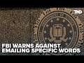 FBI Issues New Warning Be On The Lookout For Specific Language In Emails