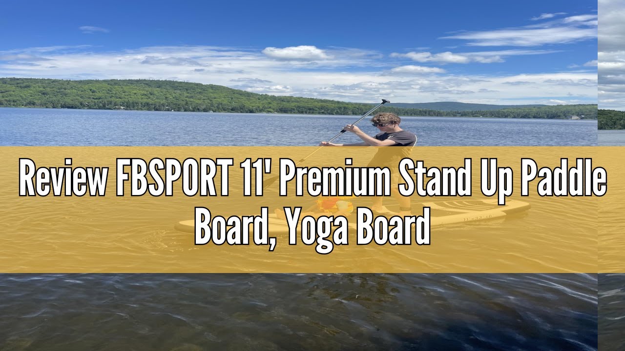 Review FBSPORT 11' Premium Stand Up Paddle Board, Yoga Board with Durable SUP Accessories & Carry Ba
