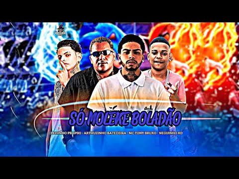 SÓ MOLEKE BOLADÃO - MC TONY BRUXO, NEGUINHO RD, ARTHURZINHO BATEDEIRA, CLEITINHO PROPIIO