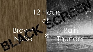 12 Hour | *Black Screen Version* | Brown Noise &amp; Rain and Thunder