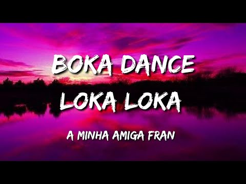 Boka Dance Loka Loka A Minha Amiga Fran Tiktok remix song
