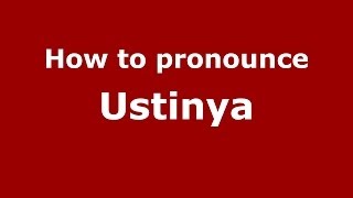 How to pronounce Ustinya