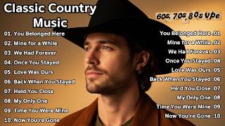 You Belonged Here, Timeless Country Oldies Love Songs 70s 80s - Classic Country Music