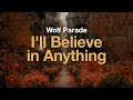 Wolf Parade - I'll Believe in Anything (Lyrics)