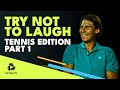 Try Not To Laugh Challenge: Tennis Edition ?