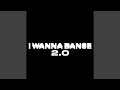 I WANNA DANCE 2.0