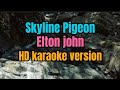 Skyline pigeon - Elton john ( HD karaoke version) 🎤