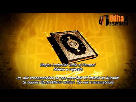 A lejohet të thuhet SadakAllahul adhim pasi mbaron leximin e Kuranit Shejh Feuzan