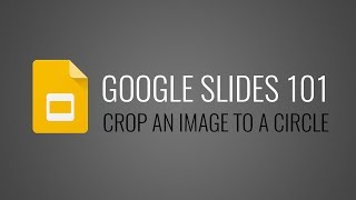 Google Slides 101 - Crop to a Circle
