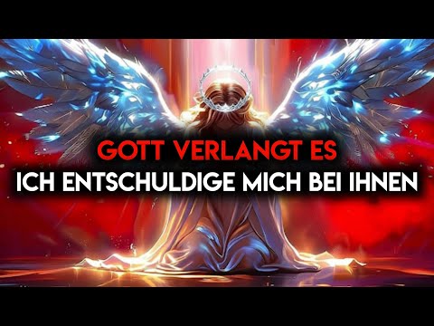 DIE AUSERWÄHLTEN, SIE WOLLEN SICH ENTSCHULDIGEN! SIE HABEN SICH EINEM DER STÄRKSTEN ENGEL GOTTES IN