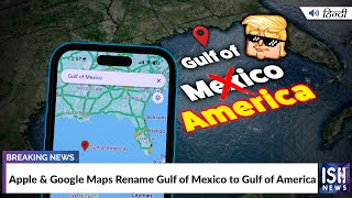 Apple and Google Maps Rename Gulf of Mexico to Gulf of America