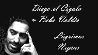 Diego el Cigala & Bebo Valdés - Lágrimas Negras