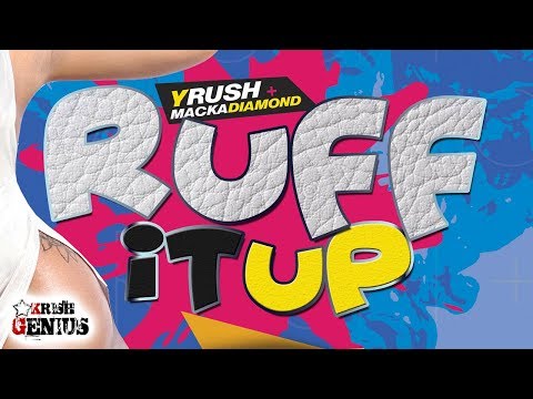 YRush Ft. Macka Diamond - Ruff It Up (Raw) Ruff Ryder Riddim - February 2018