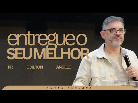 Pastor Odilton Angelo | Give Your Best | Advec