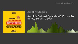 Amplify Podcast Episode 46 // Love To Serve, Serve To Love