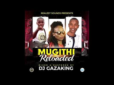 MUGITHI 2020 RELOADED MIXTAPE   DJ GAZAKING THA ILLEST