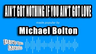 Michael Bolton - Ain't Got Nothing If You Ain't Got Love (Karaoke Version)