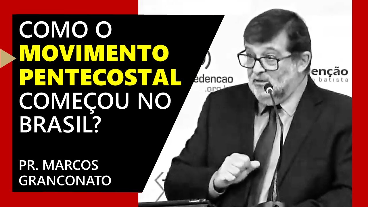 Como o movimento pentecostal começou no Brasil? - Pr. Marcos Granconato