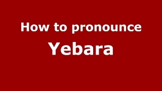 How to pronounce Yebara