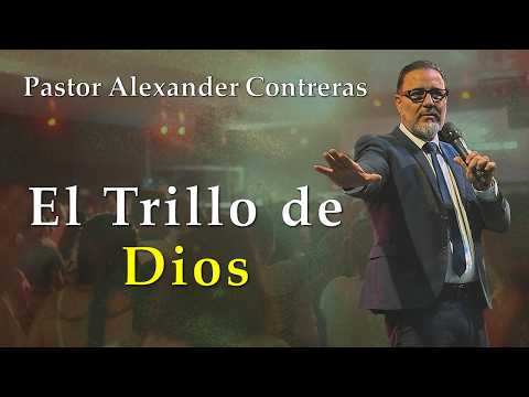 El Trillo de Dios. Predíca: Pr. Alexander Contreras. 16-08-26