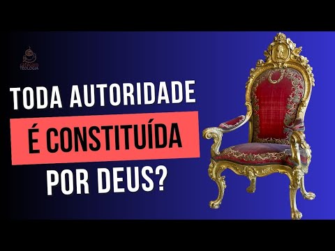 Toda autoridade é constituída por Deus?