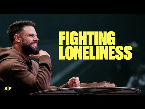 Fighting Loneliness | Steven Furtick