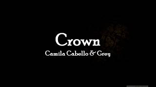 Crown - Camila Cabello &amp; Grey (lyrics)