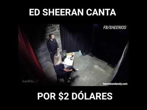ED SHEERAN canta por 2 Dólares!!!