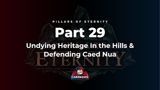 Pillars Of Eternity Part 29 - Undying Heritage In the Hills & Defending Caed Nua