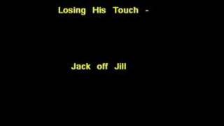 Jack off Jill - Losing His Touch