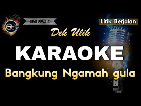 BANGKUNG NGAMAH GULA DEK ULIK - KARAOKE