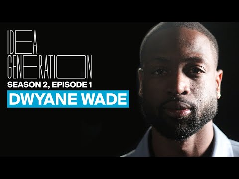 Dwyane Wade on Discipline, Curiosity, & Building an Empire On & Off The Court | IDEA GENERATION S2E1