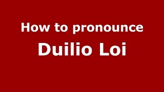 How to pronounce Duilio Loi