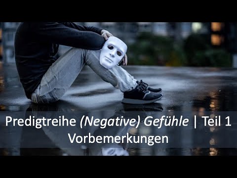 Predigtreihe: (Negative) Gefühle (1/16) - Vorbemerkungen zum Thema Gefühle | Jürgen Fischer