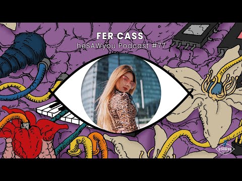 Fer Cass @heSAWyouPodcast #77 (Afro House, Organic House Session)