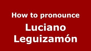 How to pronounce Luciano Leguizamón